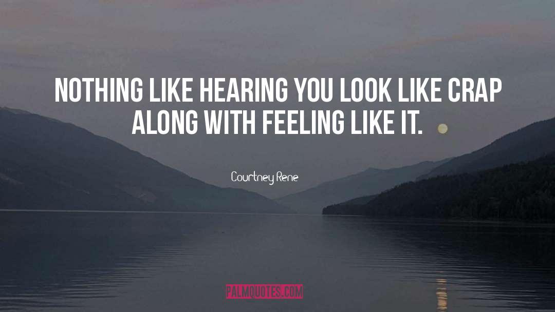 Courtney Rene Quotes: Nothing like hearing you look