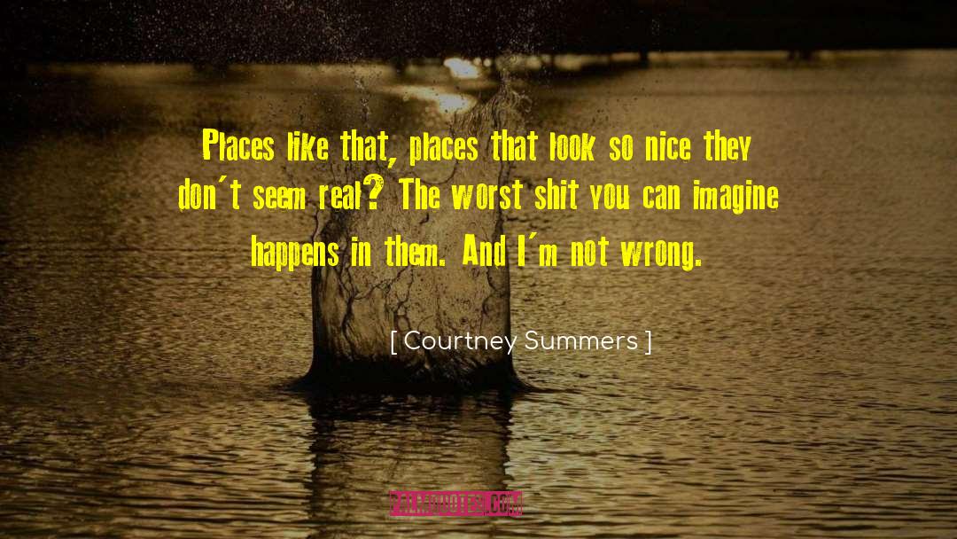Courtney Summers Quotes: Places like that, places that
