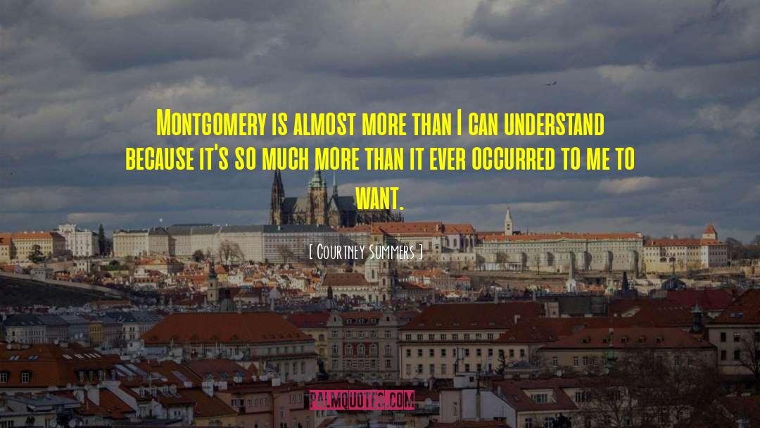 Courtney Summers Quotes: Montgomery is almost more than