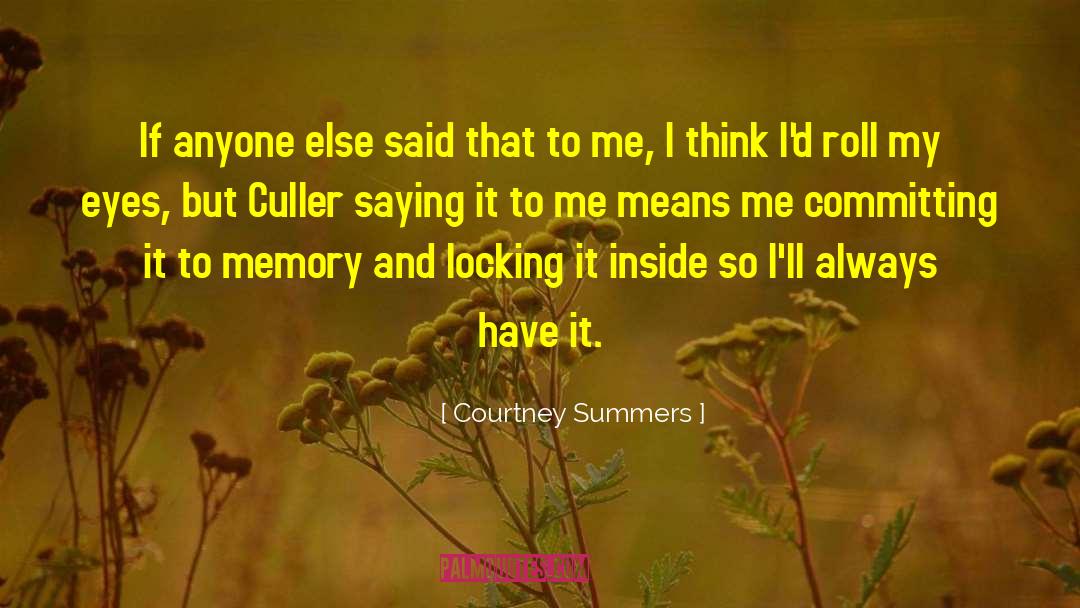 Courtney Summers Quotes: If anyone else said that