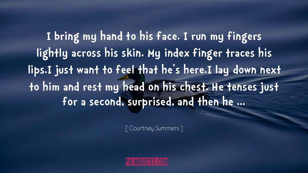 Courtney Summers Quotes: I bring my hand to