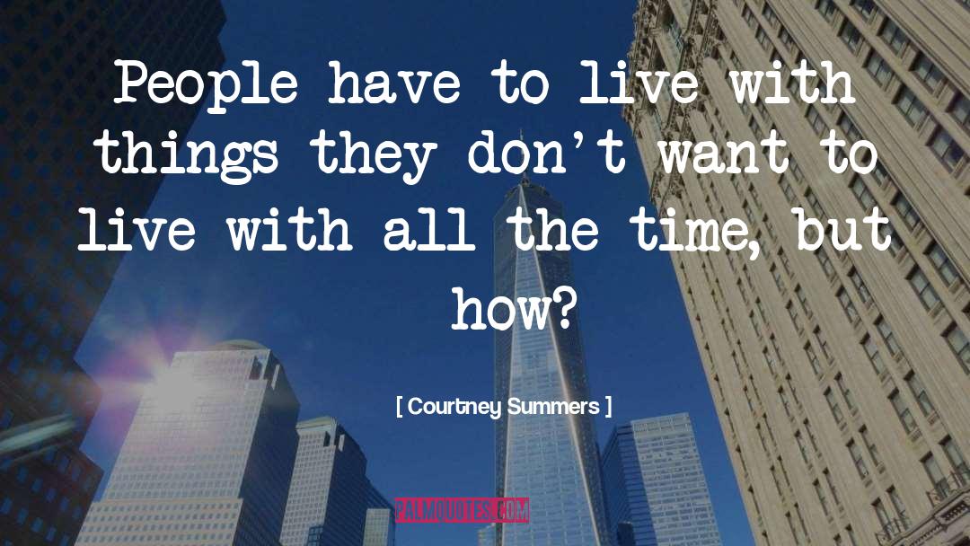 Courtney Summers Quotes: People have to live with