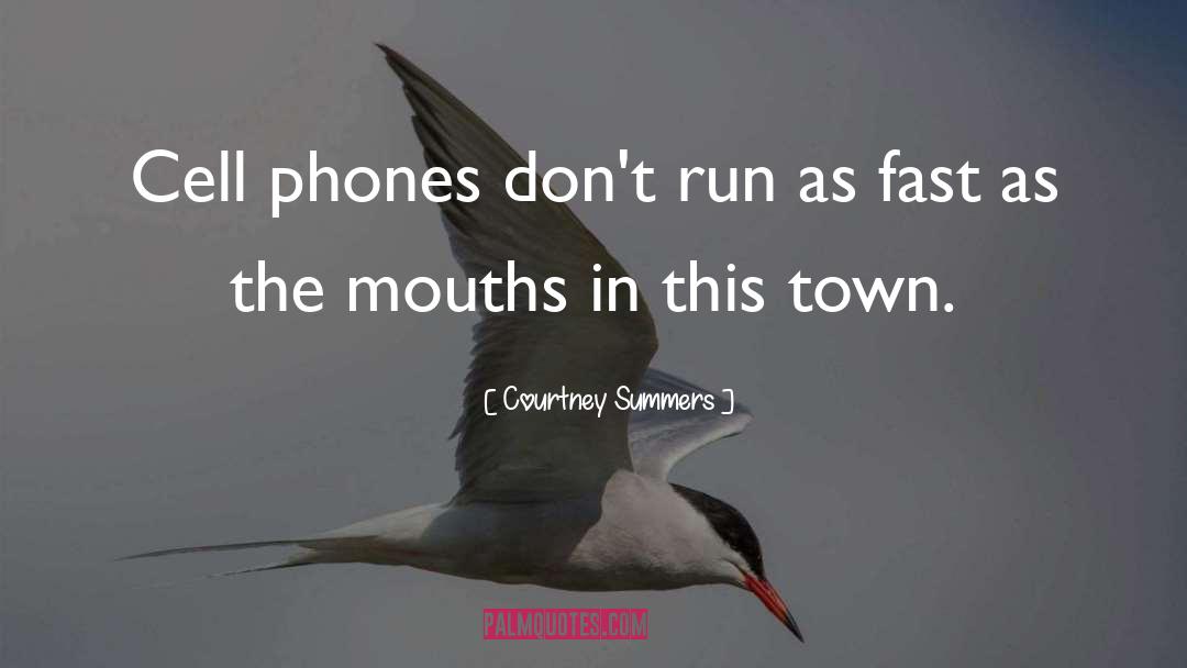 Courtney Summers Quotes: Cell phones don't run as