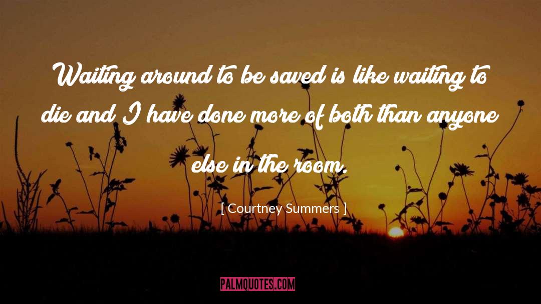 Courtney Summers Quotes: Waiting around to be saved