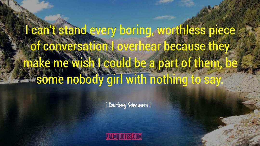 Courtney Summers Quotes: I can't stand every boring,