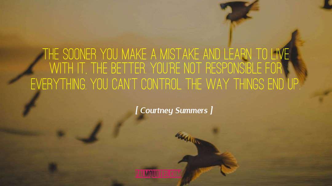 Courtney Summers Quotes: The sooner you make a