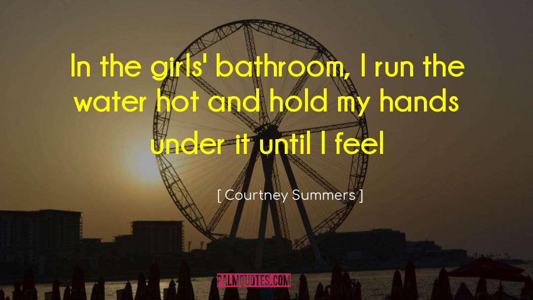 Courtney Summers Quotes: In the girls' bathroom, I
