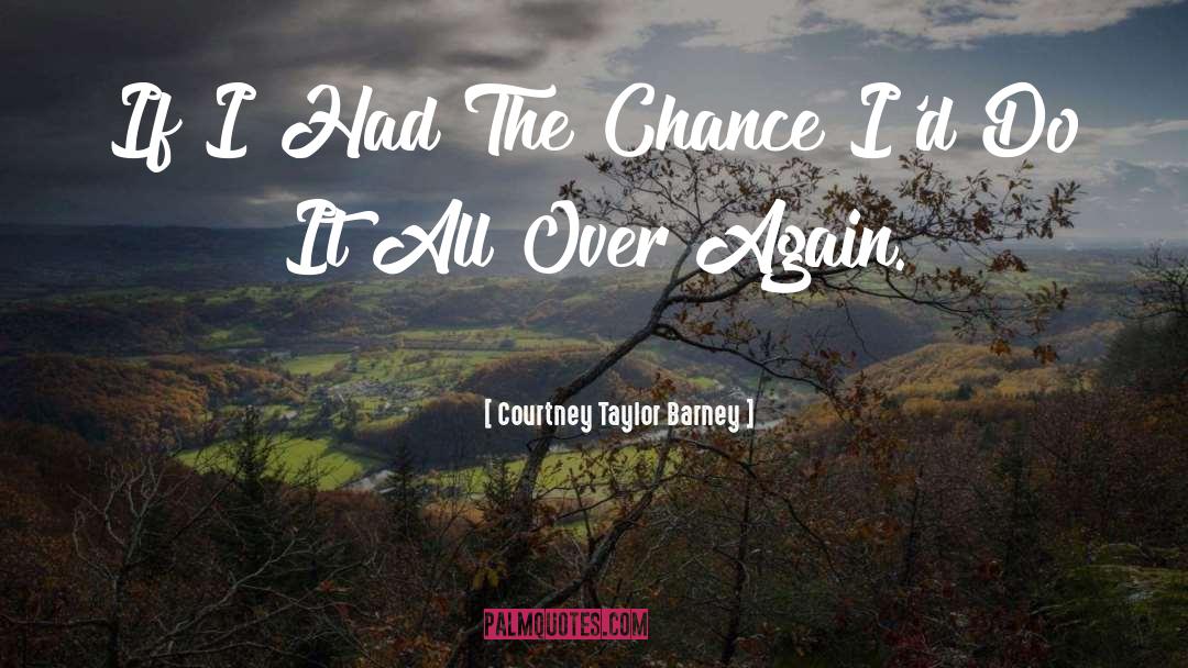 Courtney Taylor Barney Quotes: If I Had The Chance