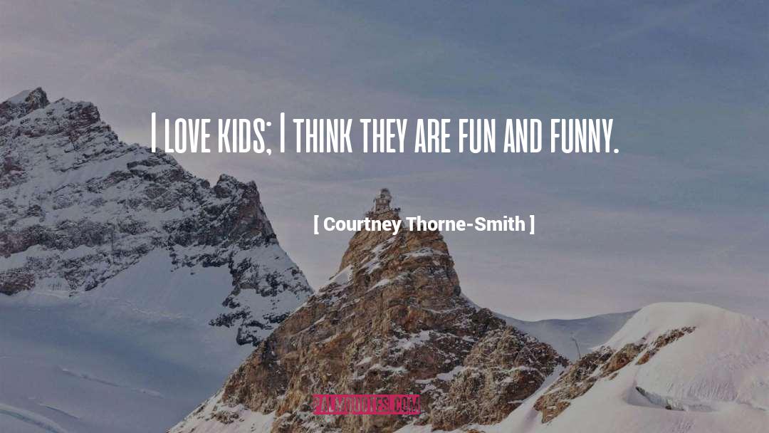 Courtney Thorne-Smith Quotes: I love kids; I think