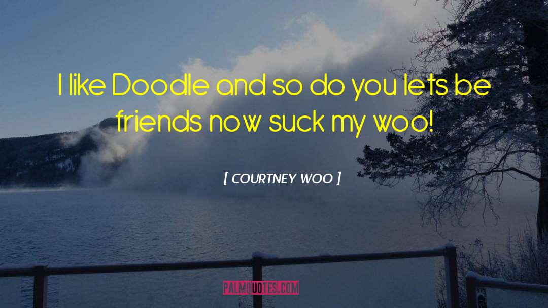 COURTNEY WOO Quotes: I like Doodle and so