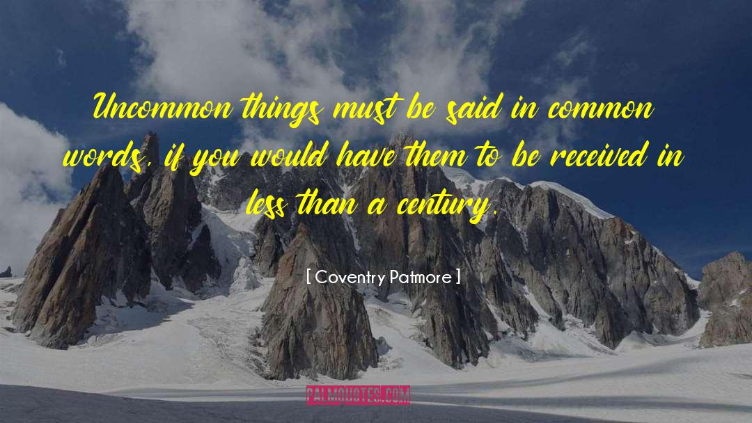 Coventry Patmore Quotes: Uncommon things must be said
