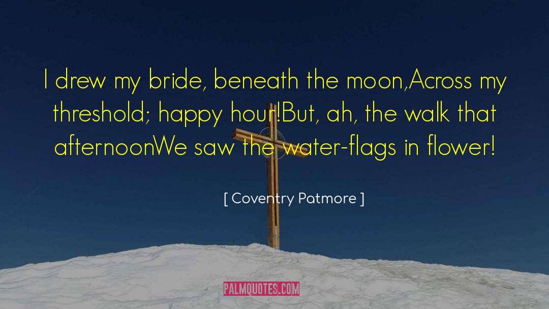 Coventry Patmore Quotes: I drew my bride, beneath