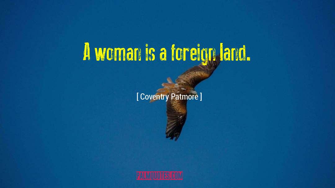 Coventry Patmore Quotes: A woman is a foreign