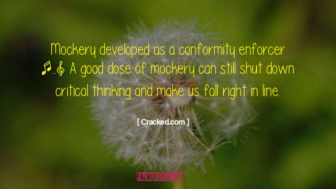 Cracked.com Quotes: Mockery developed as a conformity