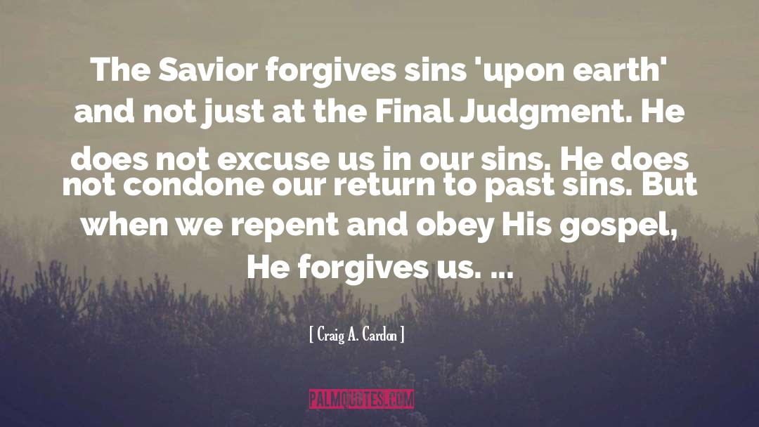 Craig A. Cardon Quotes: The Savior forgives sins 'upon