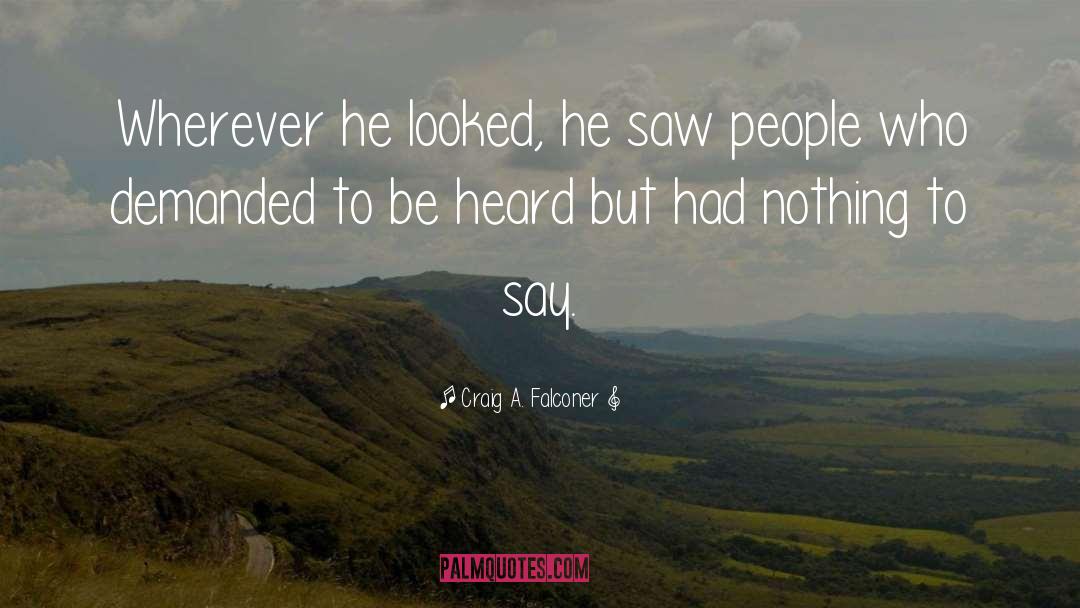 Craig A. Falconer Quotes: Wherever he looked, he saw