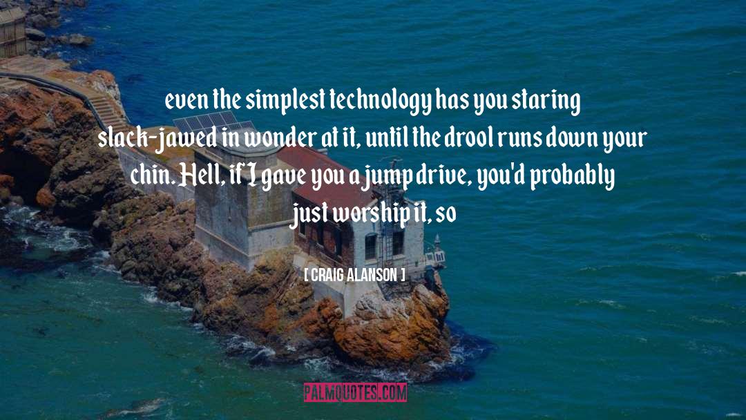 Craig Alanson Quotes: even the simplest technology has