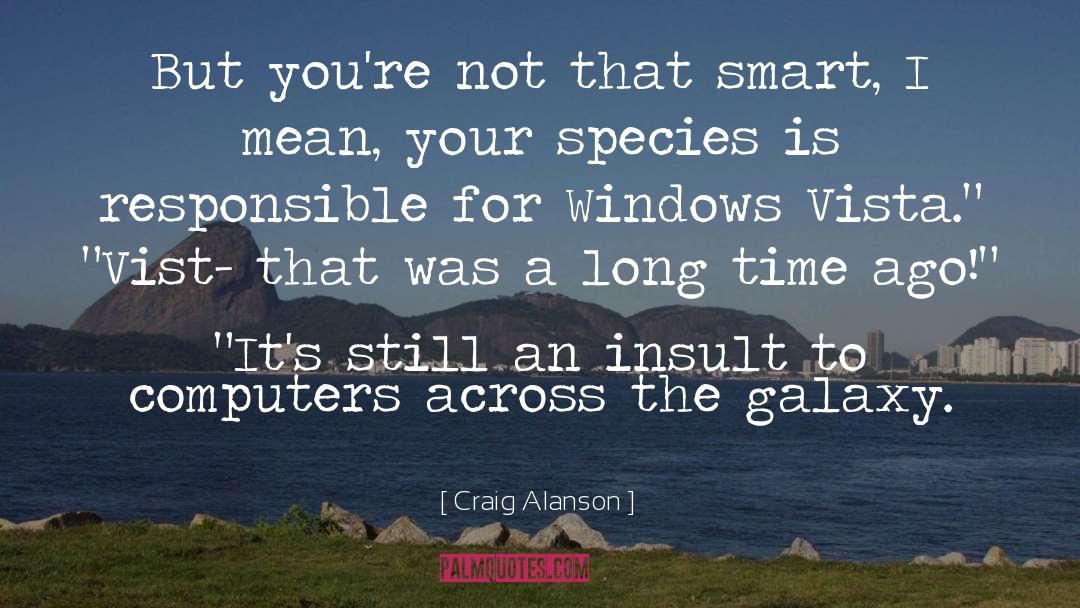 Craig Alanson Quotes: But you're not that smart,
