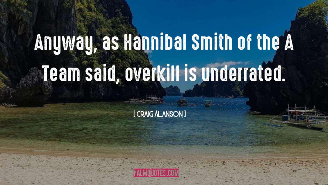 Craig Alanson Quotes: Anyway, as Hannibal Smith of