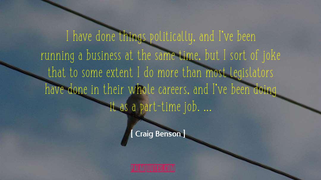Craig Benson Quotes: I have done things politically,