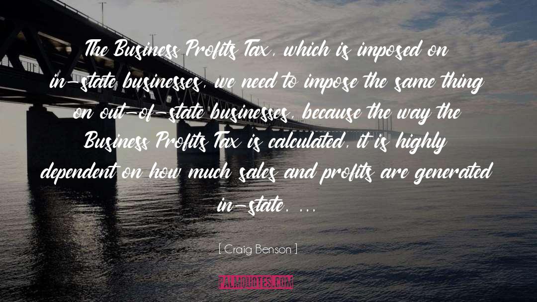 Craig Benson Quotes: The Business Profits Tax, which
