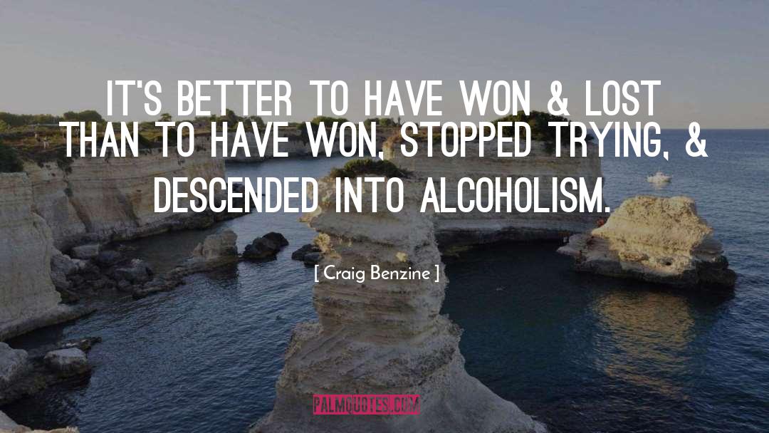 Craig Benzine Quotes: It's better to have won