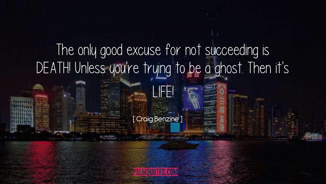 Craig Benzine Quotes: The only good excuse for