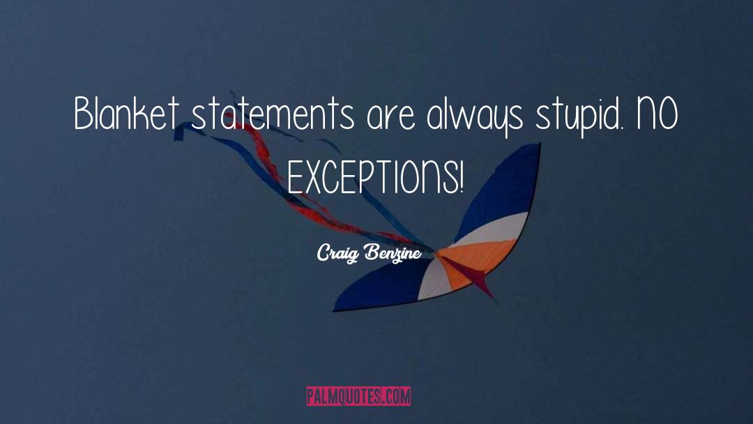 Craig Benzine Quotes: Blanket statements are always stupid.