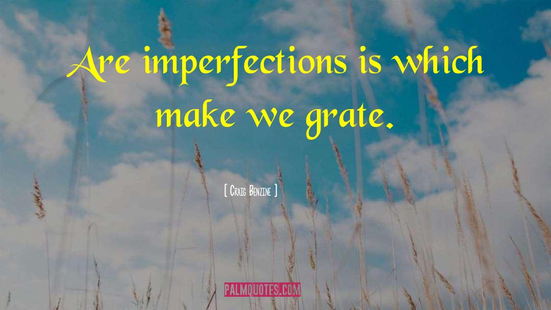 Craig Benzine Quotes: Are imperfections is which make