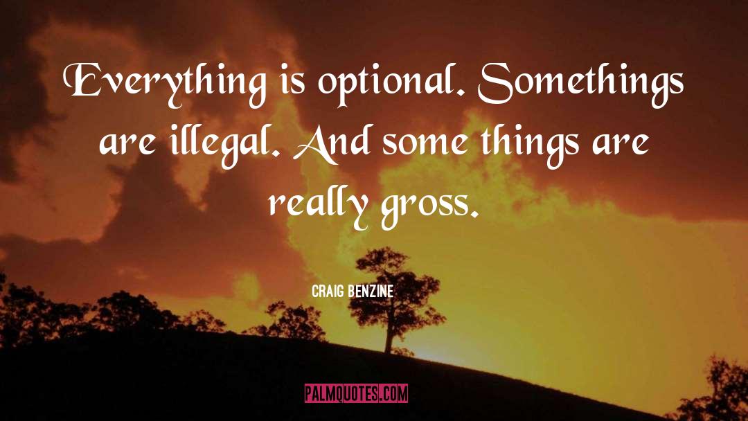 Craig Benzine Quotes: Everything is optional. <br>Somethings are