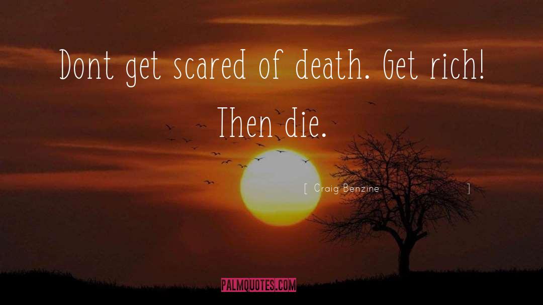 Craig Benzine Quotes: Dont get scared of death.