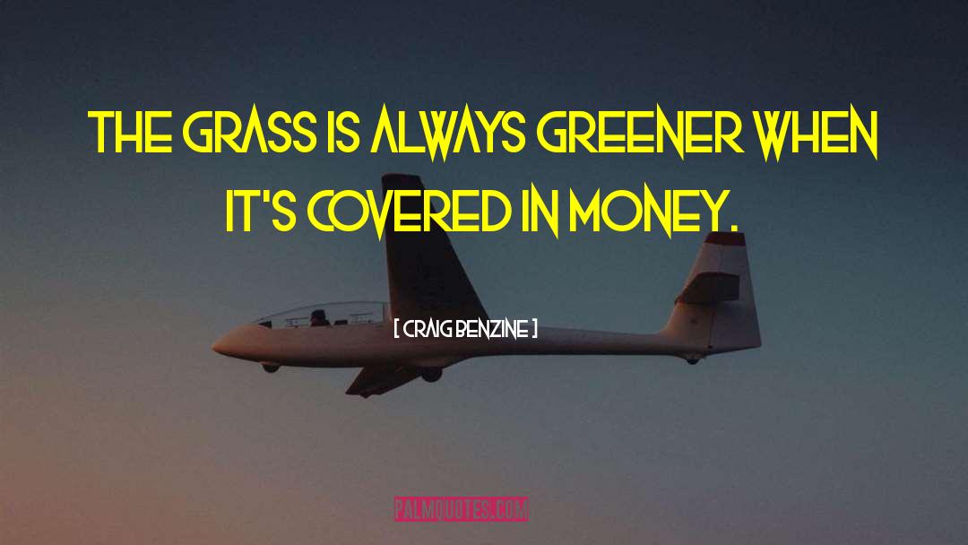 Craig Benzine Quotes: The grass is always greener