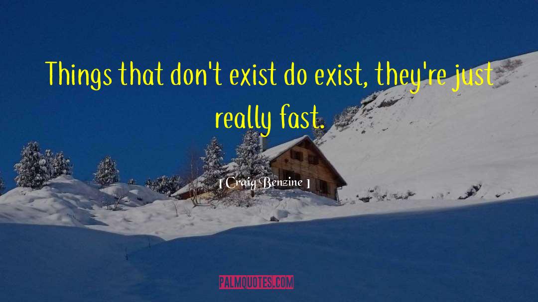 Craig Benzine Quotes: Things that don't exist do
