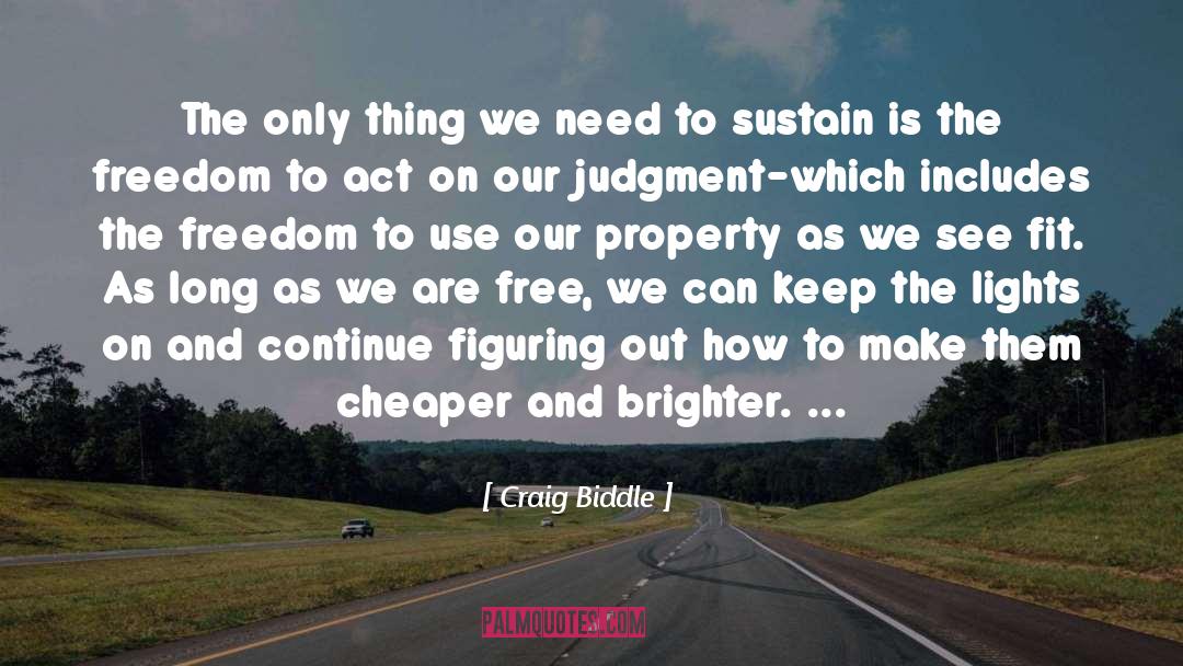 Craig Biddle Quotes: The only thing we need