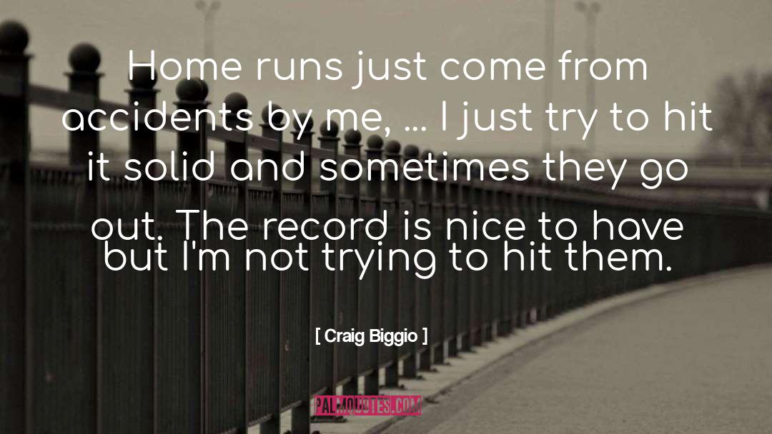 Craig Biggio Quotes: Home runs just come from