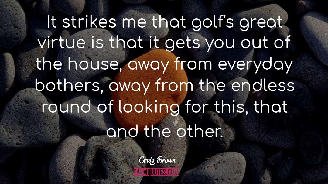 Craig Brown Quotes: It strikes me that golf's