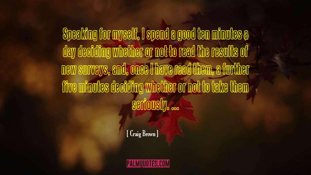 Craig Brown Quotes: Speaking for myself, I spend