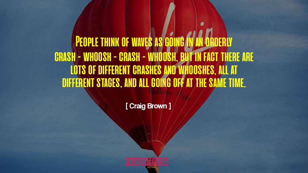 Craig Brown Quotes: People think of waves as