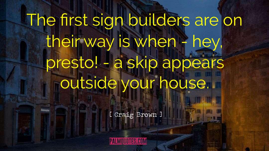 Craig Brown Quotes: The first sign builders are