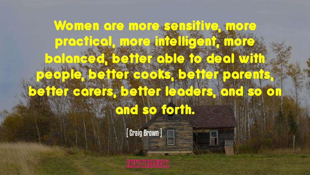 Craig Brown Quotes: Women are more sensitive, more