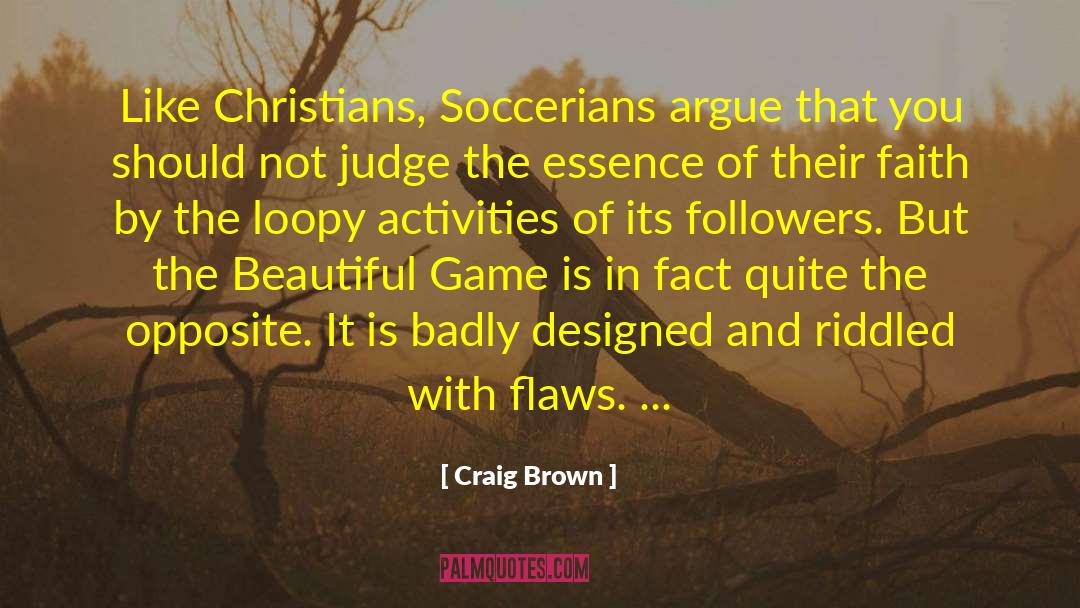 Craig Brown Quotes: Like Christians, Soccerians argue that