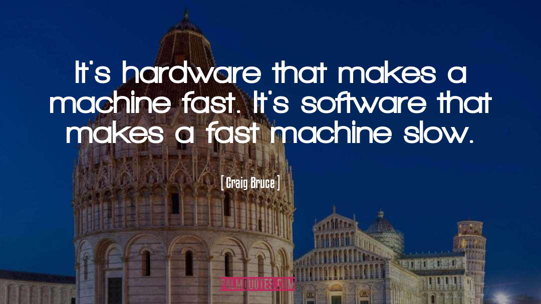 Craig Bruce Quotes: It's hardware that makes a