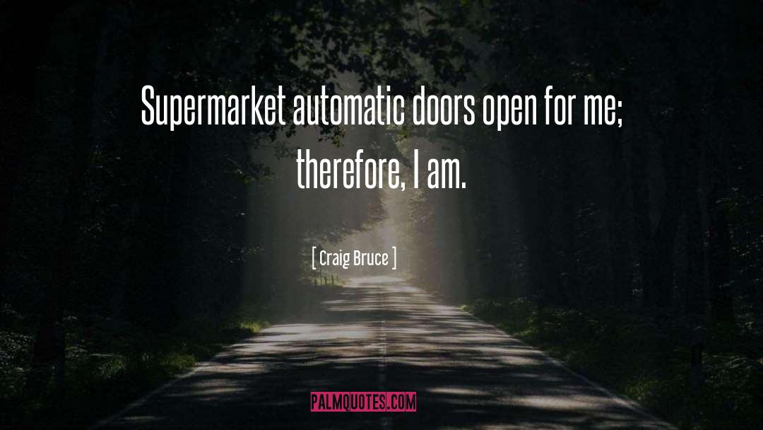 Craig Bruce Quotes: Supermarket automatic doors open for