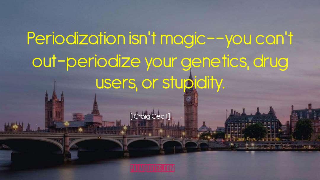 Craig Cecil Quotes: Periodization isn't magic--you can't out-periodize
