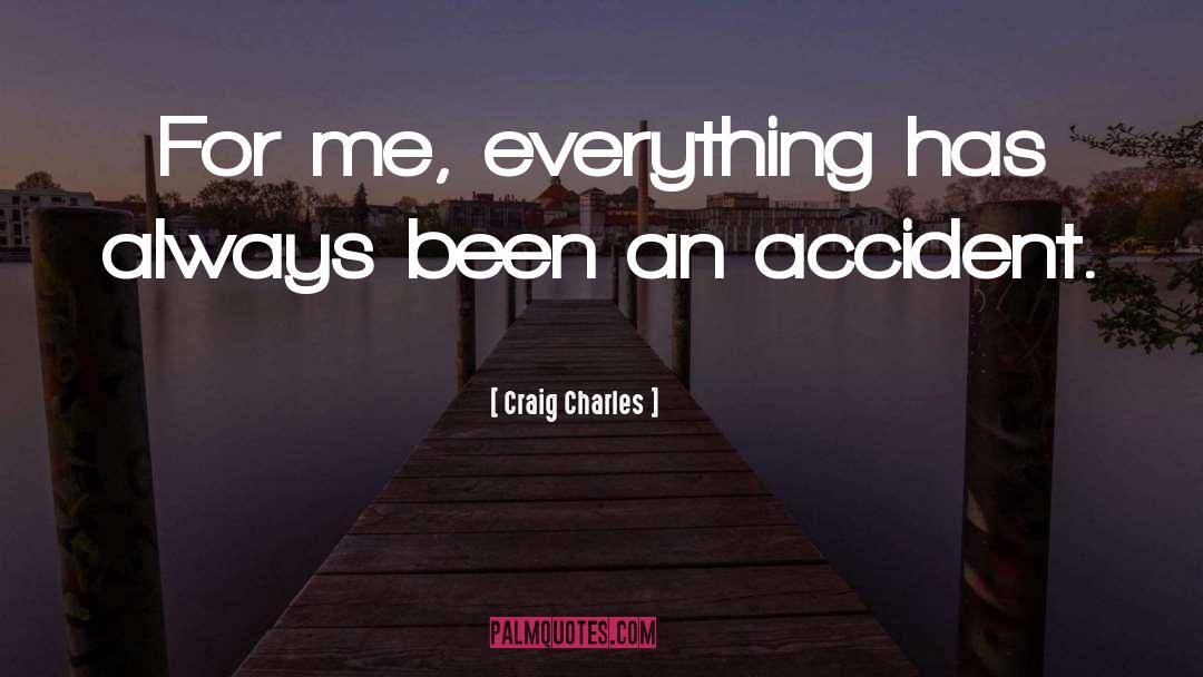 Craig Charles Quotes: For me, everything has always
