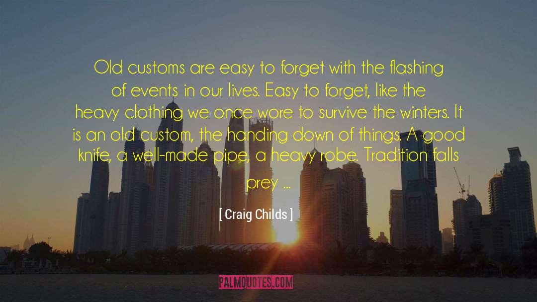 Craig Childs Quotes: Old customs are easy to