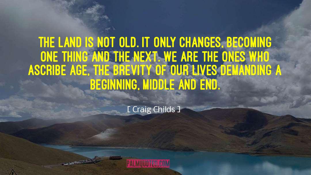 Craig Childs Quotes: The land is not old.