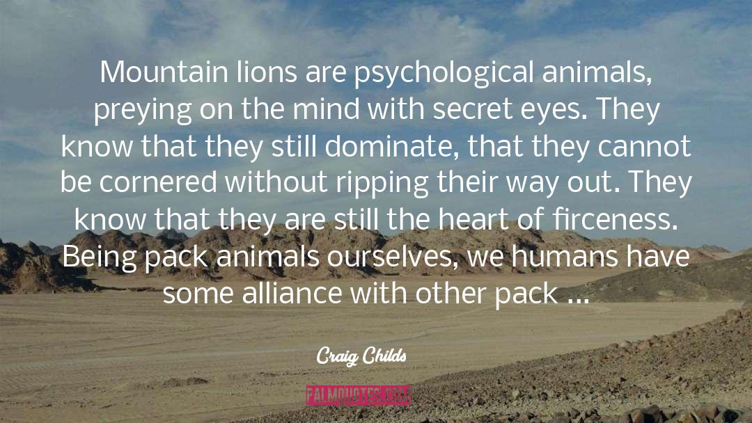 Craig Childs Quotes: Mountain lions are psychological animals,