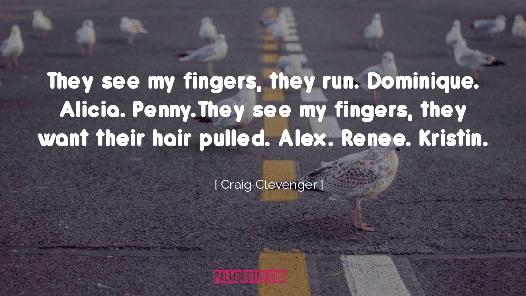 Craig Clevenger Quotes: They see my fingers, they