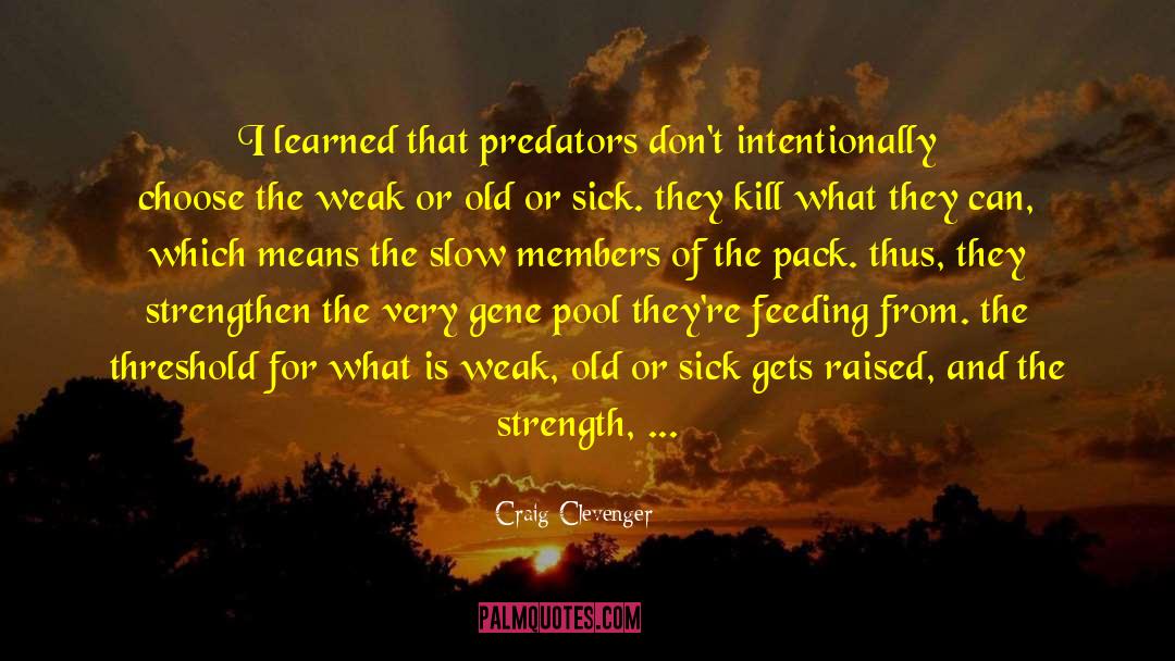 Craig Clevenger Quotes: I learned that predators don't